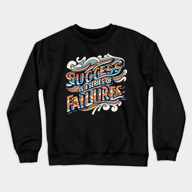 Success is a Series of Failures Motivational T-Shirt Crewneck Sweatshirt by Lacrosse & Motivational T-Shirts 